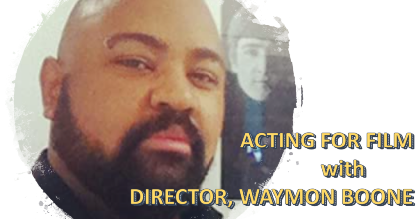 Director Waymon Boone – Acting for Film – June/July